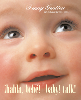 ¡Habla, Bebé! (Baby! Talk! Spanish-English Bilingual Edition) - Penny Gentieu