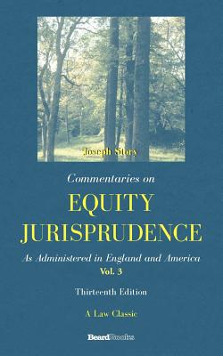 Commentaries on Equity Jurisprudence: As Administered in England and America - Joseph Story