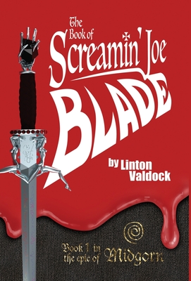 The Book of Screamin' Joe Blade: Book 1 in the epic of Midgorn - Linton Valdock