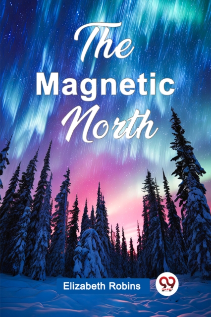 The Magnetic North - Elizabeth Robins