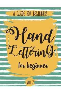 Hand Lettering For Beginner Volume2: A Calligraphy and Hand Lettering Guide For Beginner