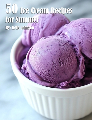 Coperta cărții '50 Ice Cream Recipes for Summer - Kelly Johnson'