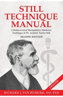 Coperta cărții 'Still Technique Manual: A Rediscovered Manipulative Medicine Technique of Dr. Andrew Taylor Still SECOND EDITION::'