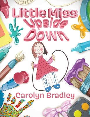 Little Miss Upside Down - Carolyn Bradley