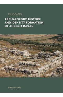 Poza produsului Archaeology, History, and Formation of Identity in Ancient Israel - Filip Capek
