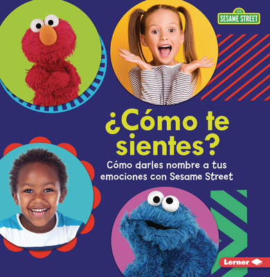 ¿Cómo Te Sientes? (How Are You Feeling?): Cómo Darles Nombre a Tus Emociones Con Sesame Street (R) (Naming Your Emotions with Sesame Street (R)) - Marie-therese Miller