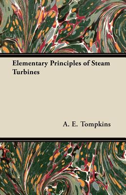 Coperta cărții 'Elementary Principles of Steam Turbines - A. E. Tompkins'