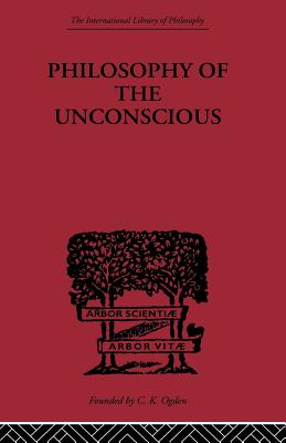 Philosophy of the Unconscious - Eduard Von Hartmann