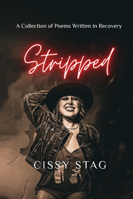 Stripped: A Collection of Poems Written in Recovery - Cissy Stag