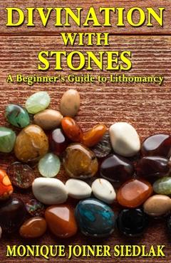 Coperta cărții 'Divination with Stones: A Beginner's Guide to Lithomancy - Monique Joiner Siedlak'