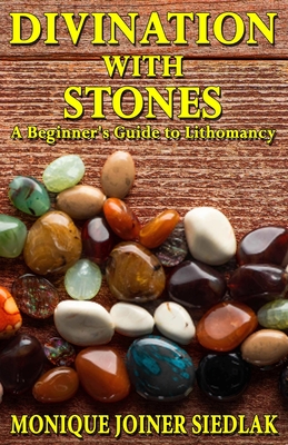 Divination with Stones: A Beginner's Guide to Lithomancy - Monique Joiner Siedlak
