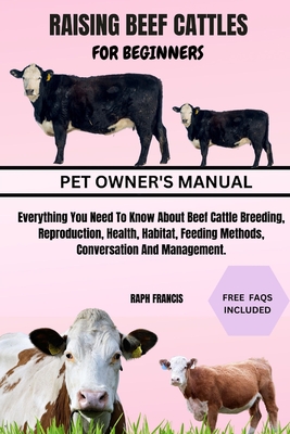 Coperta cărții 'Raising Beef Cattles for Beginners: Everything You Need To Know About Beef Cattle Breeding, Reproduction, Health,'