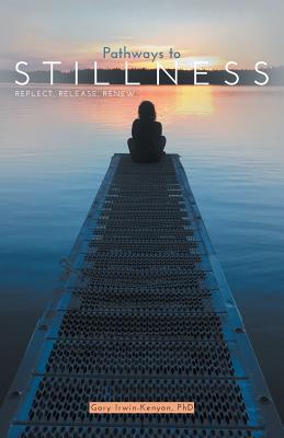 Pathways to Stillness: Reflect, Release, Renew - Gary Irwin-kenyon