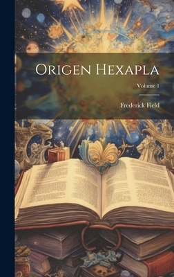 Coperta cărții 'Origen Hexapla; Volume 1 - Frederick Field'