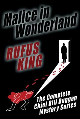 Malice in Wonderland: The Complete Adventures of Chief Bill Duggan - Rufus King