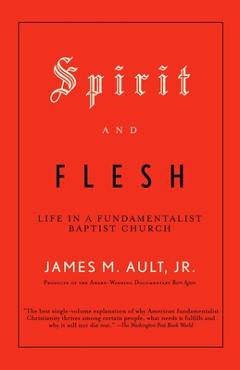 Poza produsului Spirit and Flesh: Life in a Fundamentalist Baptist Church - James M. Ault