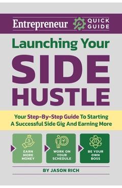 Coperta cărții 'Launching Your Side Hustle: Your Step-By-Step Guide to Starting a Successful Side Gig and Earning More - Jason R. Rich'