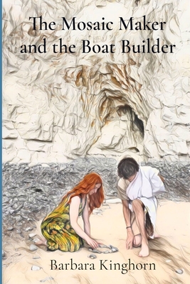The Mosaic Maker and the Boat Builder - Barbara L. Kinghorn