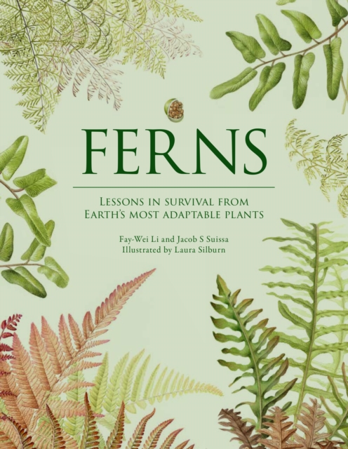 Ferns: Lessons in Survival from Earth's Most Adaptable Plants - Fay-wei Li