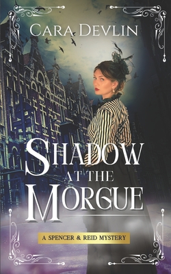 Shadow at the Morgue: A Spencer & Reid Mystery - Cara Devlin