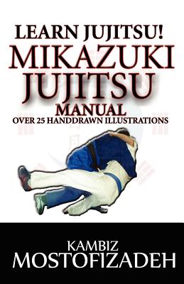 Coperta cărții 'Mikazuki Jujitsu Manual: Learn Jujitsu - Hoornaz Mostofizadeh'