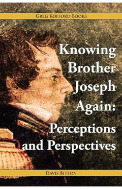 Coperta cărții 'Knowing Brother Joseph Again: Perceptions and Perspectives - Davis Bitton'
