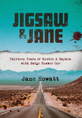 Jigsaw & Jane: Thirteen Years of Murder and Mayhem with Badge Number One - Jane Howatt