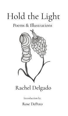 Hold the Light: Poems & Illustrations - Rachel Delgado