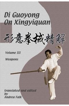 Di Guoyong on Xingyiquan Volume III Weapons - Andrea Falk