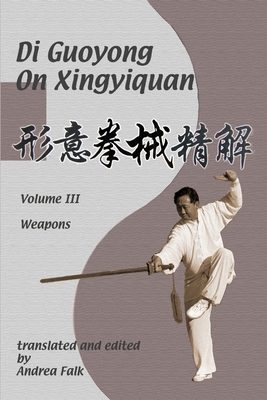 Di Guoyong on Xingyiquan Volume III Weapons - Andrea Falk