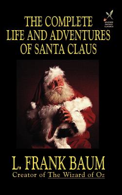 The Complete Life and Adventures of Santa Claus - L. Frank Baum