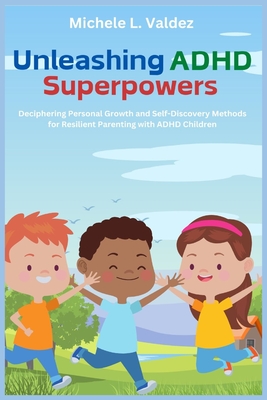Unleashing ADHD Superpowers - Michele L. Valdez