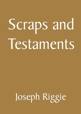 Scraps and Testaments - Joseph Riggie