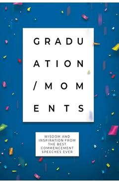 Coperta cărții 'Graduation Moments: Wisdom and Inspiration from the Best Commencement Speeches Ever -'