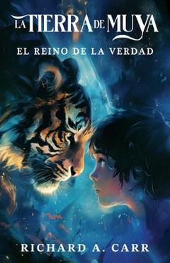 Coperta cărții 'The Land of Muya / La Tierra de Muya: The Kingdom of Truth / El Reino de la Verdad - Richard A. Carr'
