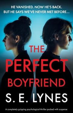 Coperta cărții 'The Perfect Boyfriend: A completely gripping psychological thriller packed with suspense - S. E. Lynes'