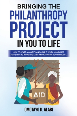 Bringing the Philanthropy Project in You to Life - Omotayo D. Alabi