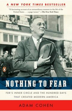 Coperta cărții 'Nothing to Fear: FDR's Inner Circle and the Hundred Days That Created Modern America - Adam Cohen'