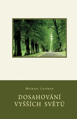 Dosahování Vyssích SvĚtŮ - Michael Laitman