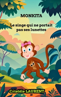 MONKITA, le singe qui ne portait pas ses lunettes - Cristèle Laurent