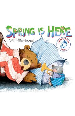 Coperta cărții Spring Is Here: A Bear and Mole Story - Will Hillenbrand