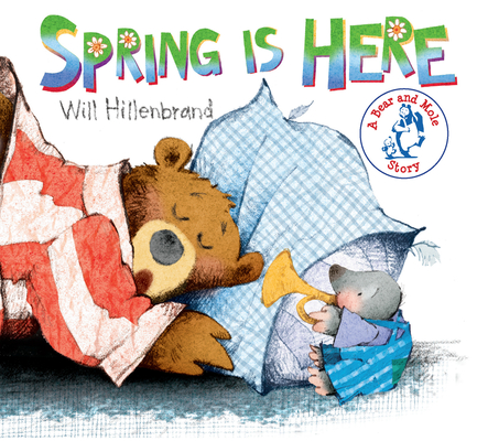Spring Is Here: A Bear and Mole Story - Will Hillenbrand