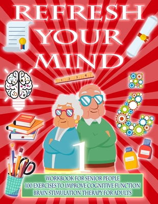 Refresh Your Mind Workbook for Senior People, 100 Exercises to Improve Cognitive Function, Brain Stimulation Therapy for Adults: Alzheimer Parkinson D - Alber Doncos