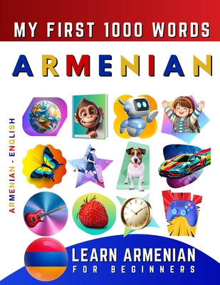 Learn Armenian for Beginners, My First 1000 Words: Bilingual Armenian - English Language Learning Book for Kids & Adults - Effie Delarosa