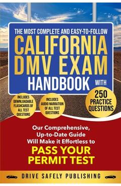 Coperta cărții 'The Most Complete and Easy-to-Follow California DMV Exam Handbook With 250 Practice Questions - Drive Safely Publishing'