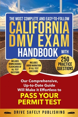 The Most Complete and Easy-to-Follow California DMV Exam Handbook With 250 Practice Questions - Drive Safely Publishing