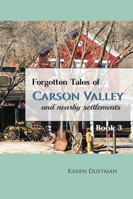 Forgotten Tales of Carson Valley and Nearby Settlements - Book 3 - Karen Dustman