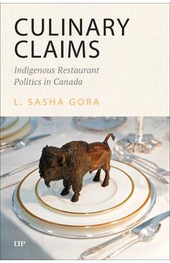 Poza produsului Culinary Claims: Indigenous Restaurant Politics in Canada - L. Sasha Gora