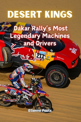 Desert Kings: Dakar Rally's Most Legendary Machines and Drivers - Etienne Psaila