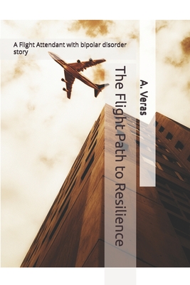The Flight Path to Resilience: A Flight Attendant Story - A. Veras